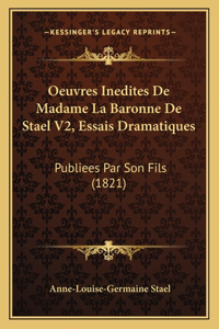 Oeuvres Inedites De Madame La Baronne De Stael V2, Essais Dramatiques