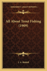 All About Trout Fishing (1909)