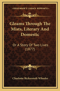 Gleams Through The Mists, Literary And Domestic