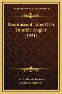 Reminiscent Tales Of A Humble Angler (1921)