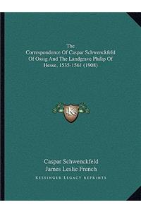 Correspondence Of Caspar Schwenckfeld Of Ossig And The Landgrave Philip Of Hesse, 1535-1561 (1908)
