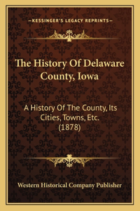 The History Of Delaware County, Iowa