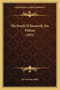 The Result Of Roosevelt's Policies (1921)