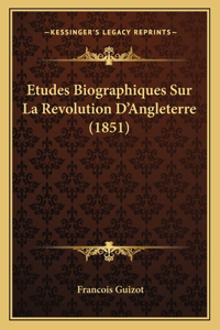 Etudes Biographiques Sur La Revolution D'Angleterre (1851)