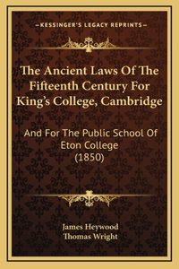 The Ancient Laws Of The Fifteenth Century For King's College, Cambridge