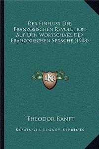 Der Einfluss Der Franzosischen Revolution Auf Den Wortschatz Der Franzosischen Sprache (1908)