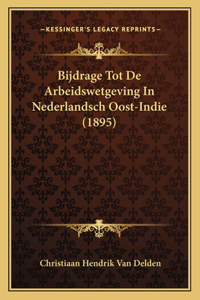 Bijdrage Tot De Arbeidswetgeving In Nederlandsch Oost-Indie (1895)