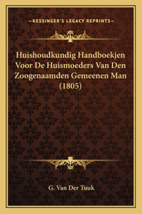 Huishoudkundig Handboekjen Voor de Huismoeders Van Den Zoogenaamden Gemeenen Man (1805)