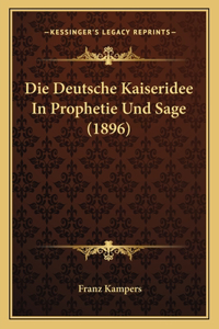 Die Deutsche Kaiseridee In Prophetie Und Sage (1896)