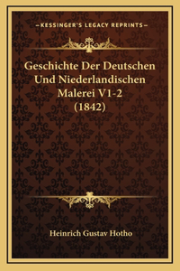 Geschichte Der Deutschen Und Niederlandischen Malerei V1-2 (1842)