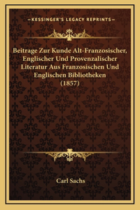 Beitrage Zur Kunde Alt-Franzosischer, Englischer Und Provenzalischer Literatur Aus Franzosischen Und Englischen Bibliotheken (1857)