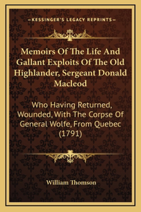 Memoirs Of The Life And Gallant Exploits Of The Old Highlander, Sergeant Donald Macleod