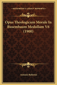 Opus Theologicum Morale In Busembaum Medullam V6 (1900)
