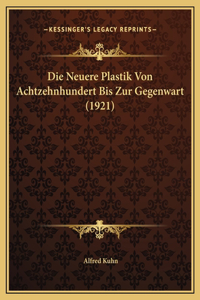 Die Neuere Plastik Von Achtzehnhundert Bis Zur Gegenwart (1921)