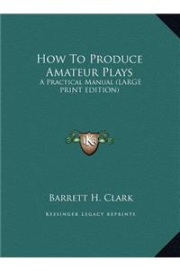 How to Produce Amateur Plays