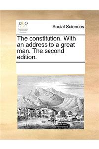 The Constitution. with an Address to a Great Man. the Second Edition.