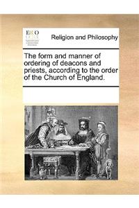 The Form and Manner of Ordering of Deacons and Priests, According to the Order of the Church of England.