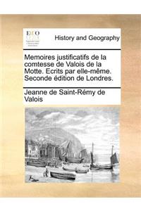 Memoires Justificatifs de La Comtesse de Valois de La Motte. Ecrits Par Elle-Meme. Seconde Edition de Londres.