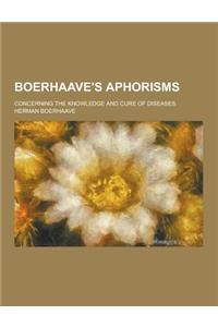 Boerhaave's Aphorisms; Concerning the Knowledge and Cure of Diseases
