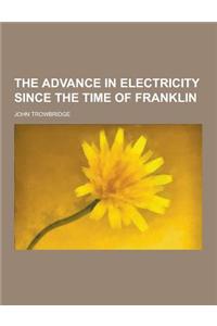 The Advance in Electricity Since the Time of Franklin