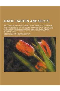 Hindu Castes and Sects; An Exposition of the Origin of the Hindu Caste System and the Bearing of the Sects Towards Each Other and Towards Other Religi