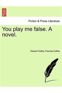 You Play Me False. a Novel.