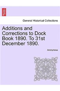 Additions and Corrections to Dock Book 1890. to 31st December 1890.