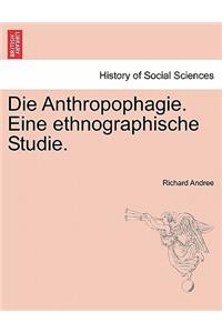 Die Anthropophagie. Eine Ethnographische Studie.