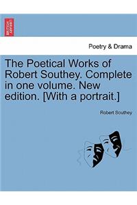 Poetical Works of Robert Southey. Complete in one volume. New edition. [With a portrait.]