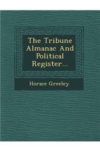 Tribune Almanac And Political Register...