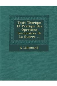 Trait Th Orique Et Pratique Des Op Rations Secondaires de La Guerre ...
