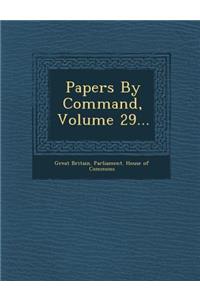 Papers by Command, Volume 29...