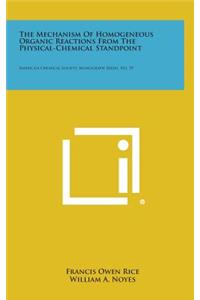 The Mechanism of Homogeneous Organic Reactions from the Physical-Chemical Standpoint