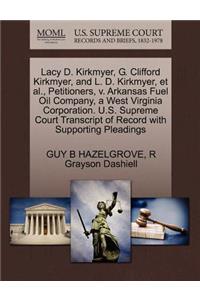 Lacy D. Kirkmyer, G. Clifford Kirkmyer, and L. D. Kirkmyer, Et Al., Petitioners, V. Arkansas Fuel Oil Company, a West Virginia Corporation. U.S. Supreme Court Transcript of Record with Supporting Pleadings