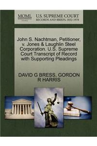 John S. Nachtman, Petitioner, V. Jones & Laughlin Steel Corporation. U.S. Supreme Court Transcript of Record with Supporting Pleadings