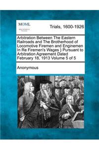 Arbitration Between the Eastern Railroads and the Brotherhood of Locomotive Firemen and Enginemen in Re Firemen's Wages } Pursuant to Arbitration Agre