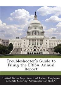 Troubleshooter's Guide to Filing the Erisa Annual Report