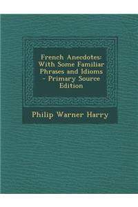 French Anecdotes: With Some Familiar Phrases and Idioms
