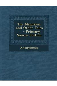 Magdalen, and Other Tales ...