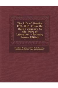 The Life of Goethe: 1788-1815. from the Italian Journey to the Wars of Liberation