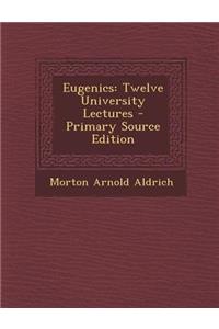 Eugenics: Twelve University Lectures