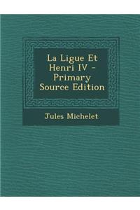 La Ligue Et Henri IV