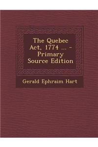 The Quebec ACT, 1774 ...
