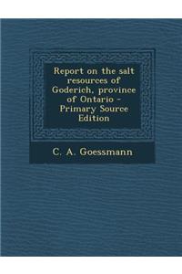 Report on the Salt Resources of Goderich, Province of Ontario