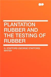 Plantation Rubber and the Testing of Rubber