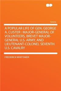 A Popular Life of Gen. George A. Custer
