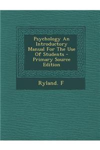 Psychology an Introductory Manual for the Use of Students - Primary Source Edition