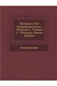 Hilfsbuch Fur Dampfmaschinen-Techniker, Volume 1 - Primary Source Edition