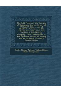 The Gold Placers of the Vicinity of Dahlonega, Georgia: Report of William P. Blake ... and of Charles T. Jackson ... to the Yahoola River and Cane Cre