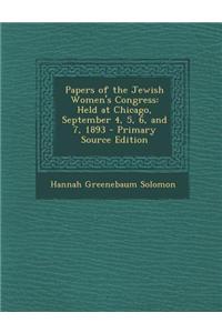 Papers of the Jewish Women's Congress: Held at Chicago, September 4, 5, 6, and 7, 1893